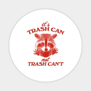 It’s Trash Can, Not Trash Can’t Raccoon Magnet